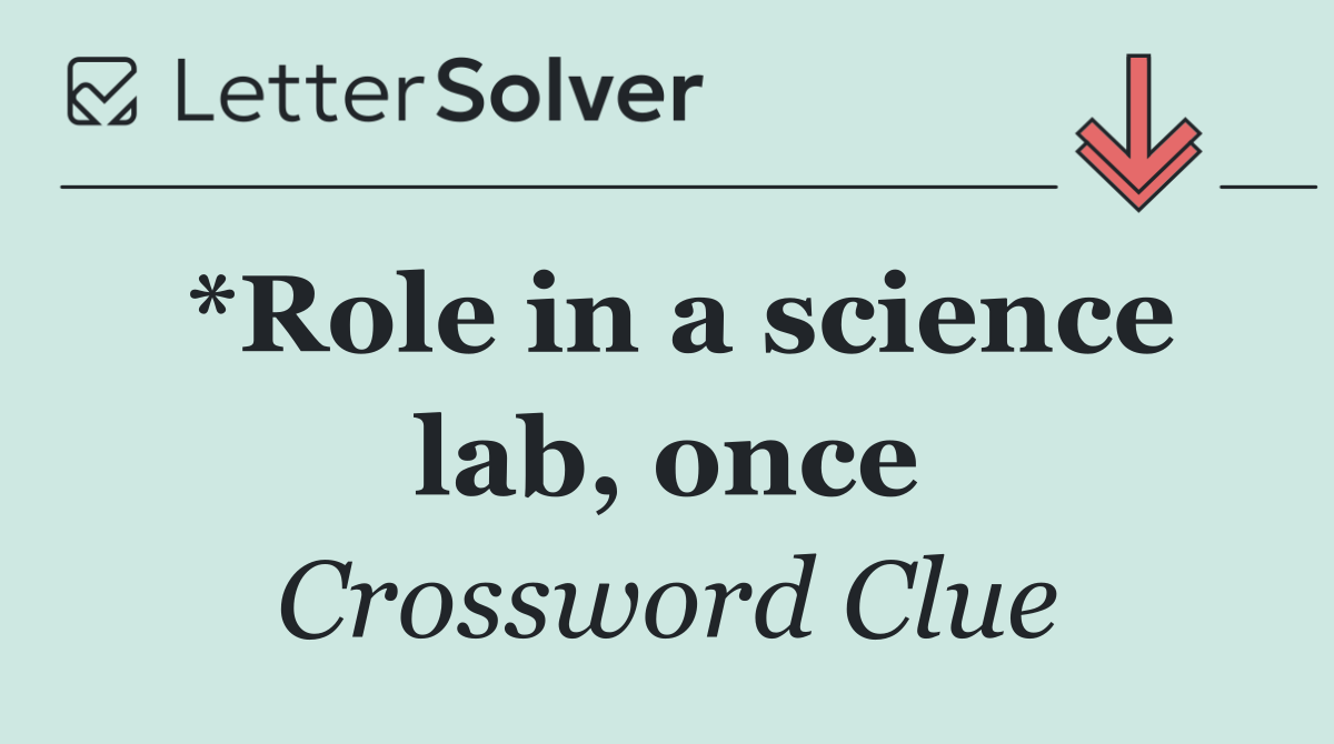 *Role in a science lab, once