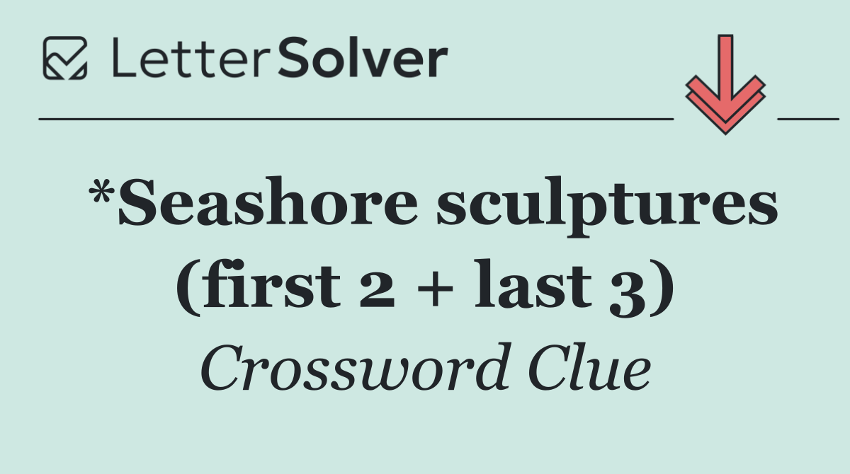 *Seashore sculptures (first 2 + last 3)