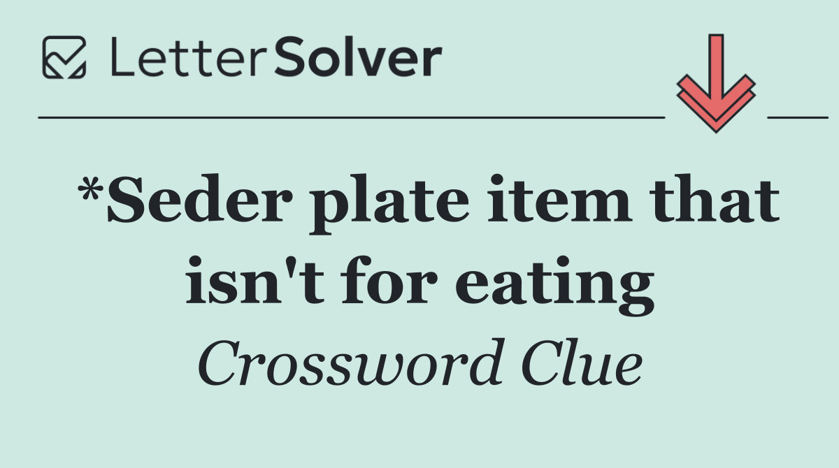 *Seder plate item that isn't for eating
