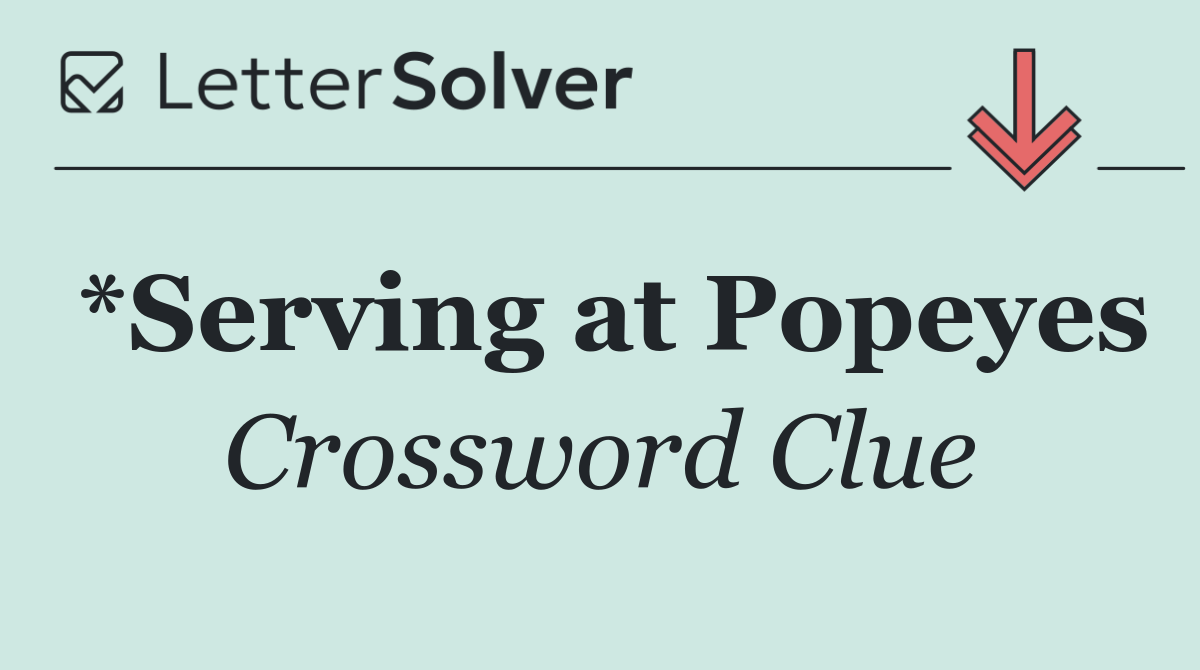 *Serving at Popeyes