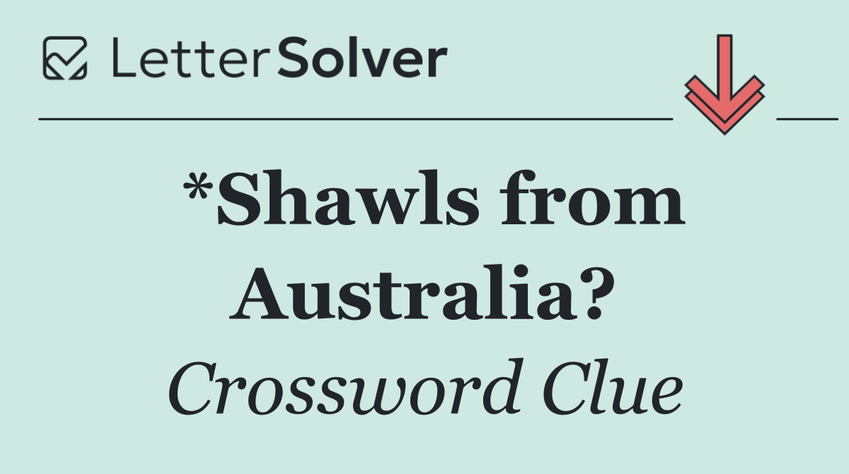 *Shawls from Australia?