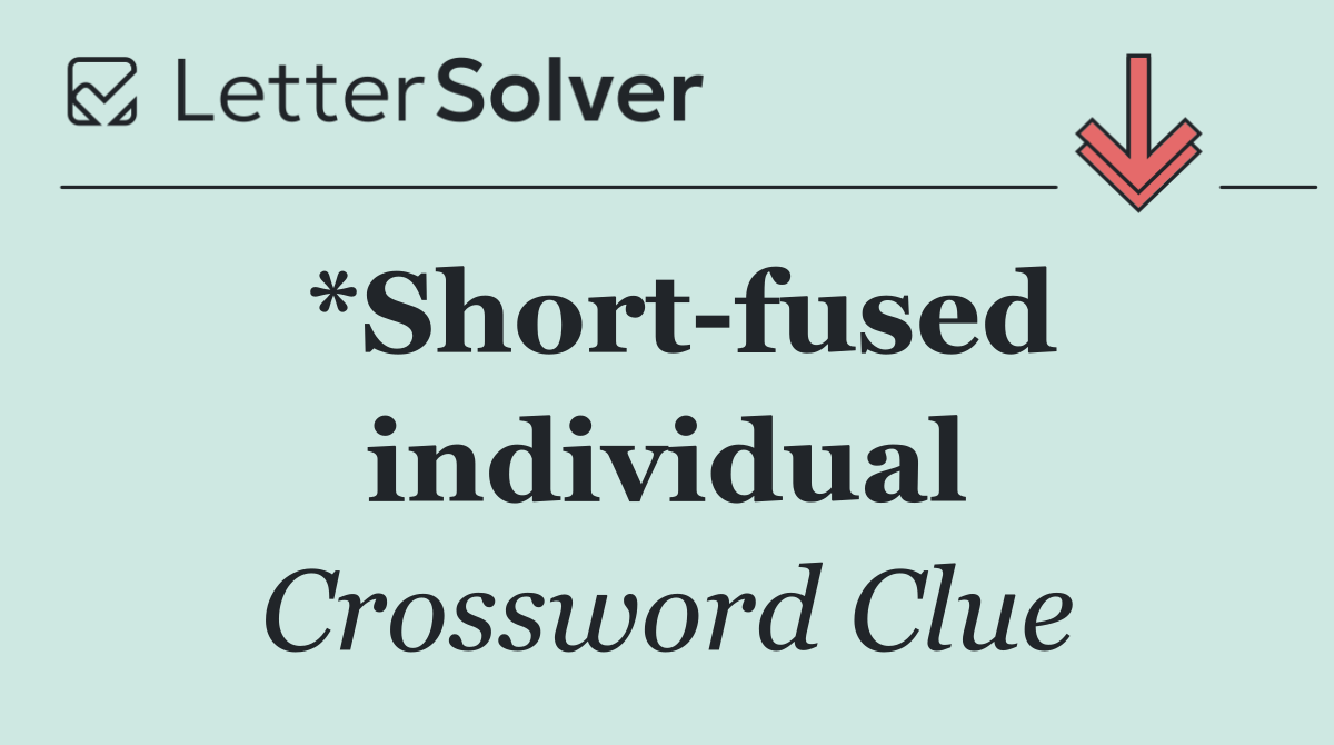 *Short fused individual