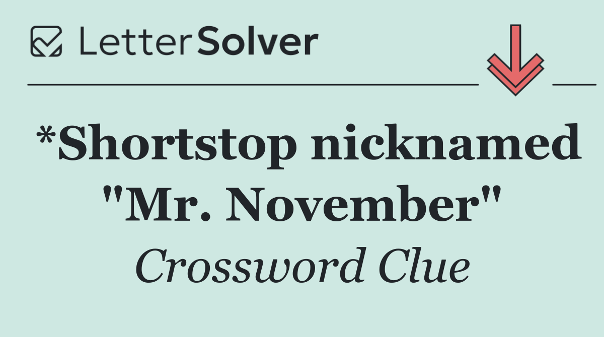 *Shortstop nicknamed "Mr. November"