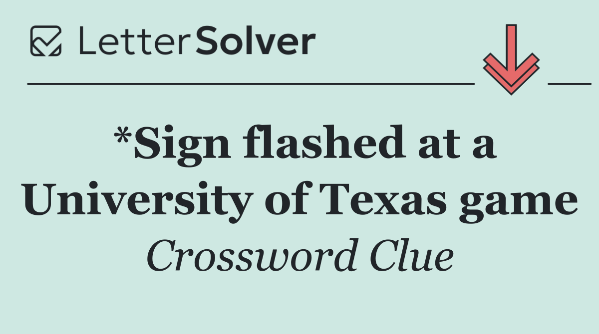 *Sign flashed at a University of Texas game