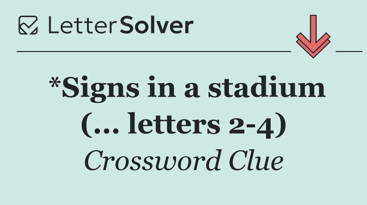 *Signs in a stadium (... letters 2 4)