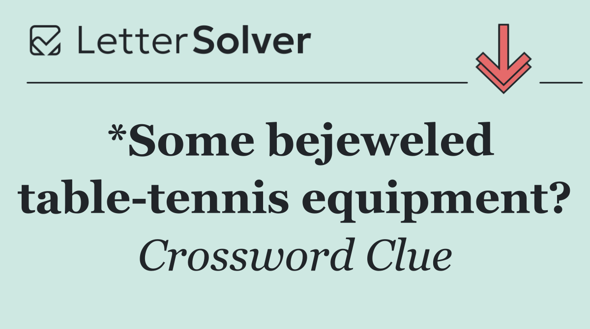 *Some bejeweled table tennis equipment?