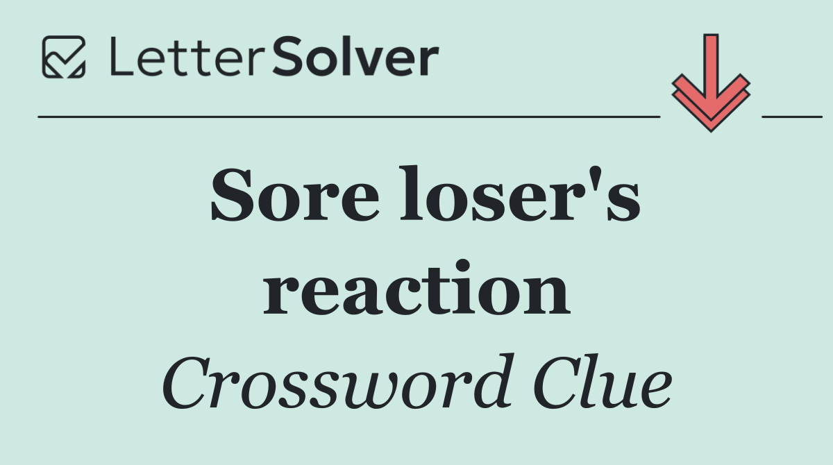 Sore loser's reaction