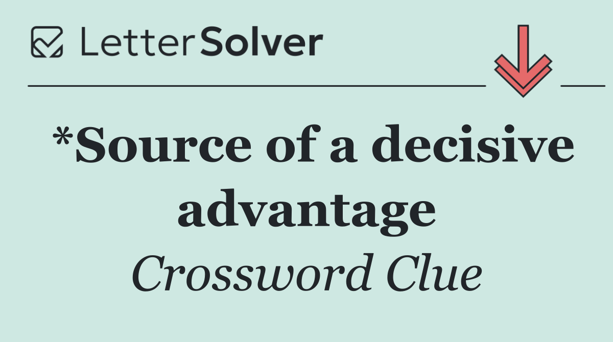 *Source of a decisive advantage