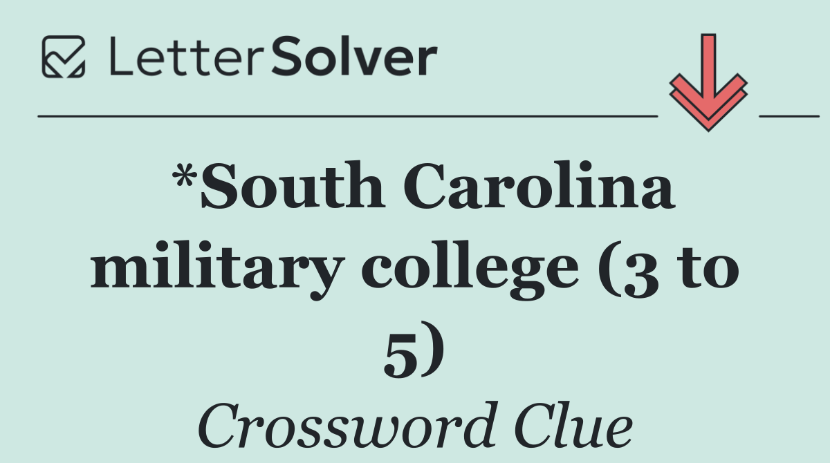 *South Carolina military college (3 to 5)
