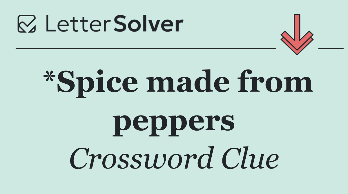 *Spice made from peppers