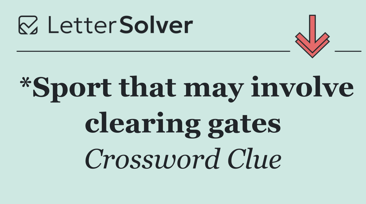 *Sport that may involve clearing gates