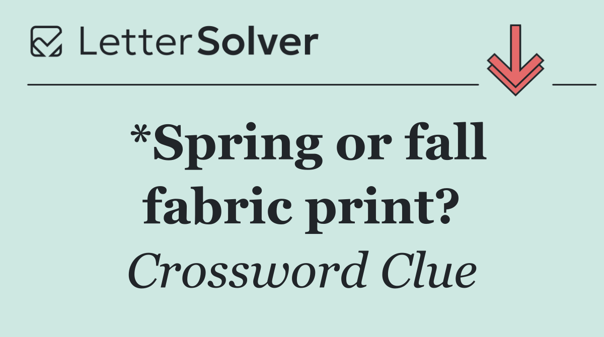 *Spring or fall fabric print?