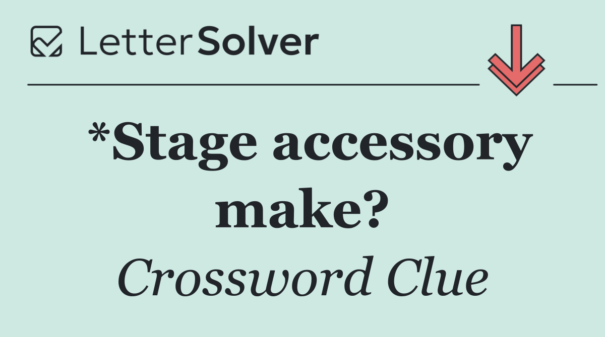 *Stage accessory make?
