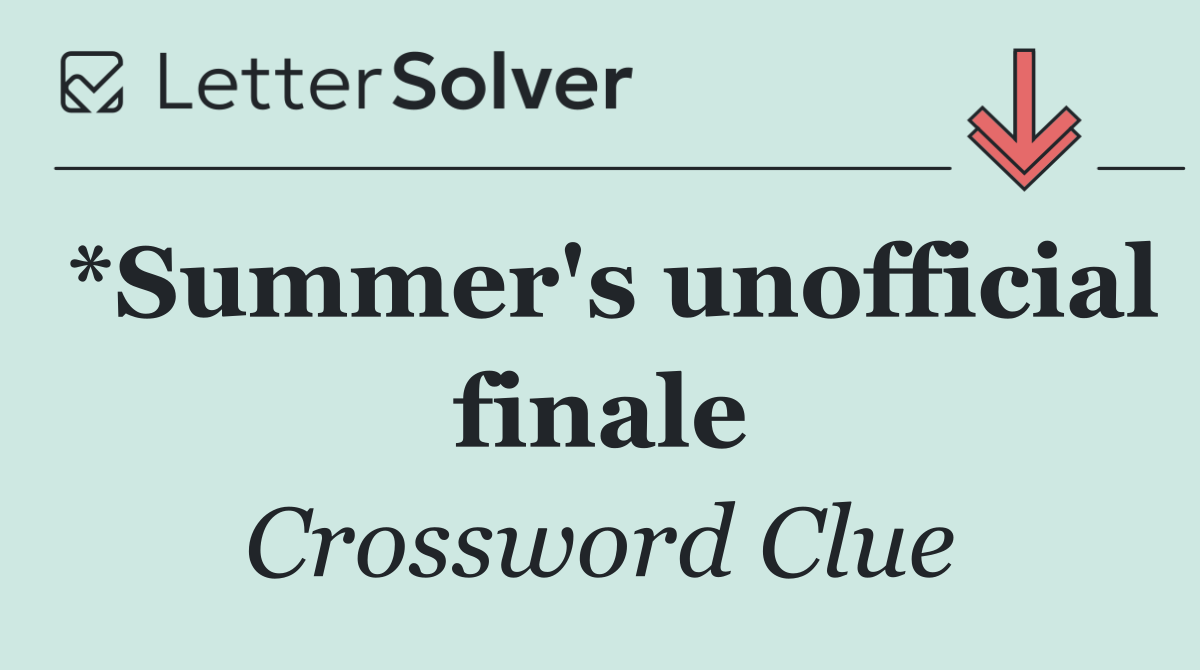 *Summer's unofficial finale