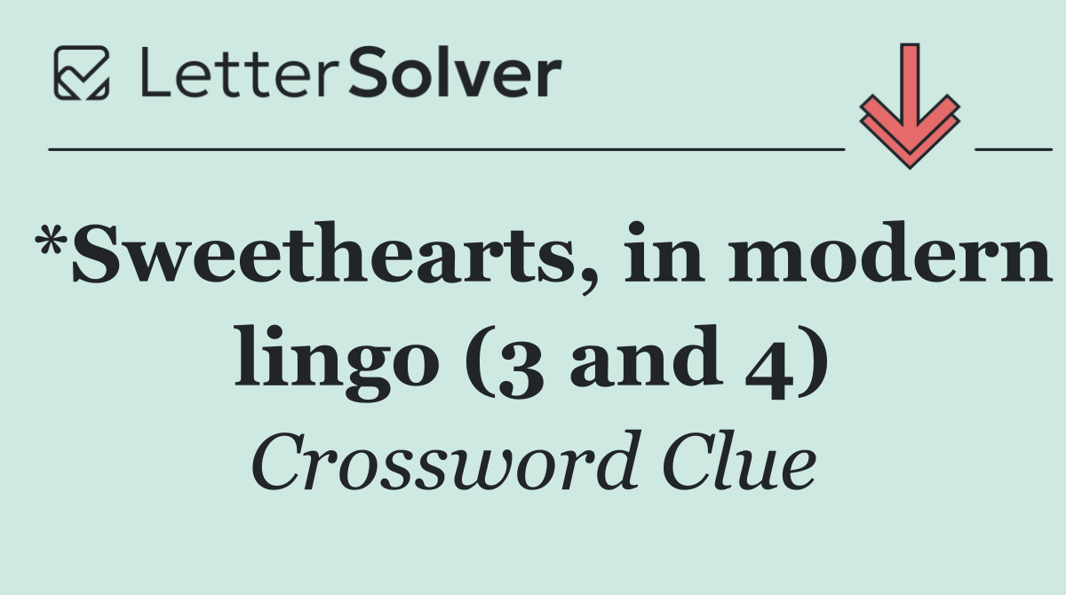 *Sweethearts, in modern lingo (3 and 4)
