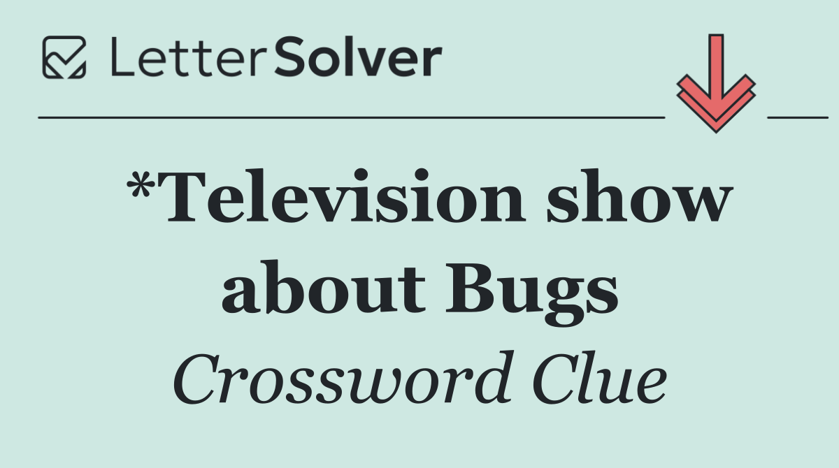 *Television show about Bugs
