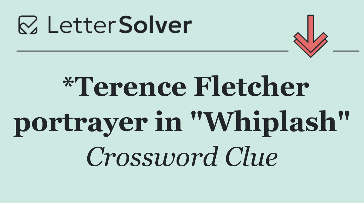 *Terence Fletcher portrayer in "Whiplash"
