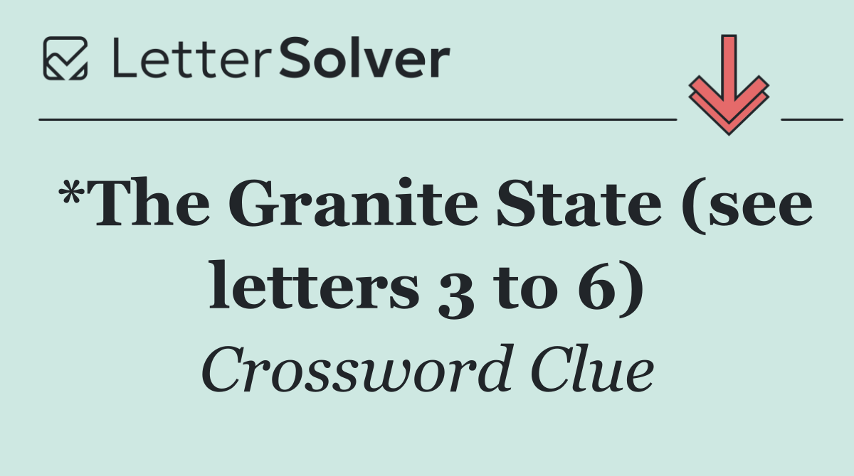 *The Granite State (see letters 3 to 6)