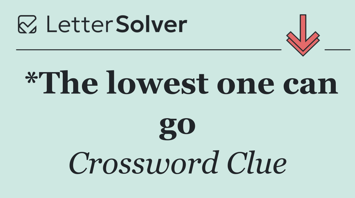 *The lowest one can go