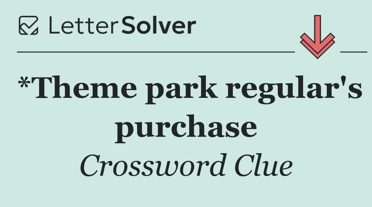 *Theme park regular's purchase