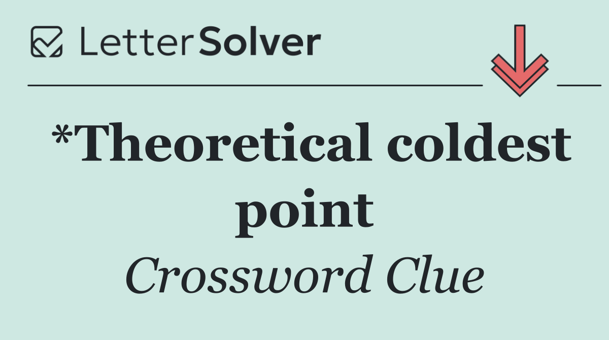 *Theoretical coldest point