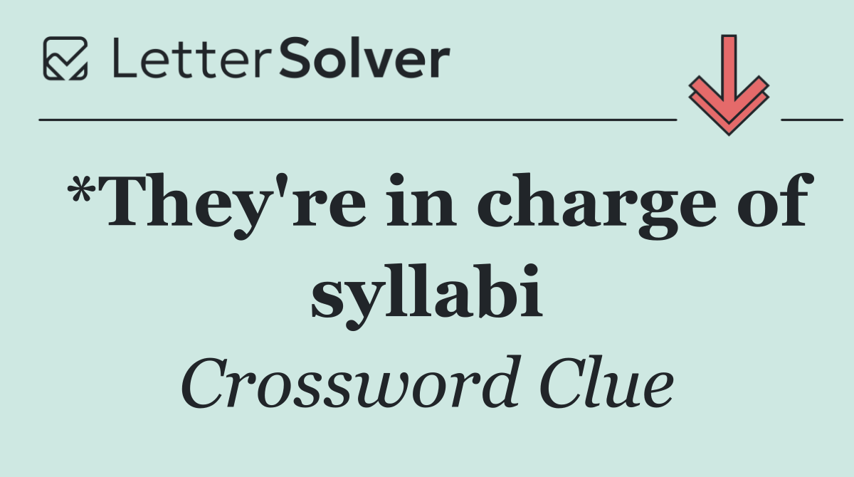 *They're in charge of syllabi