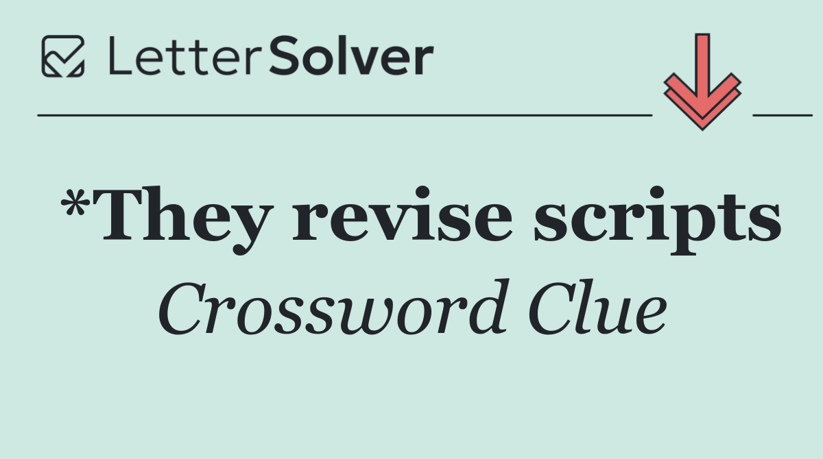 *They revise scripts