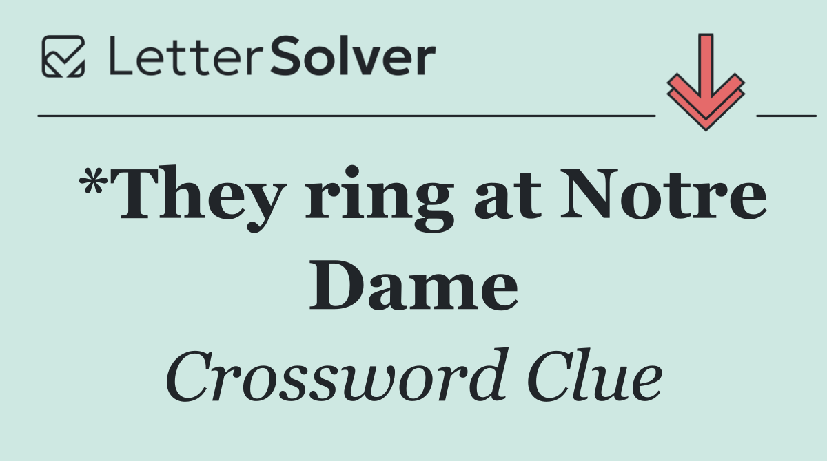 *They ring at Notre Dame