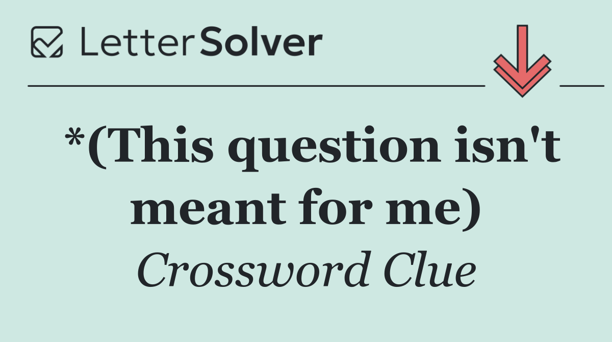 *(This question isn't meant for me)