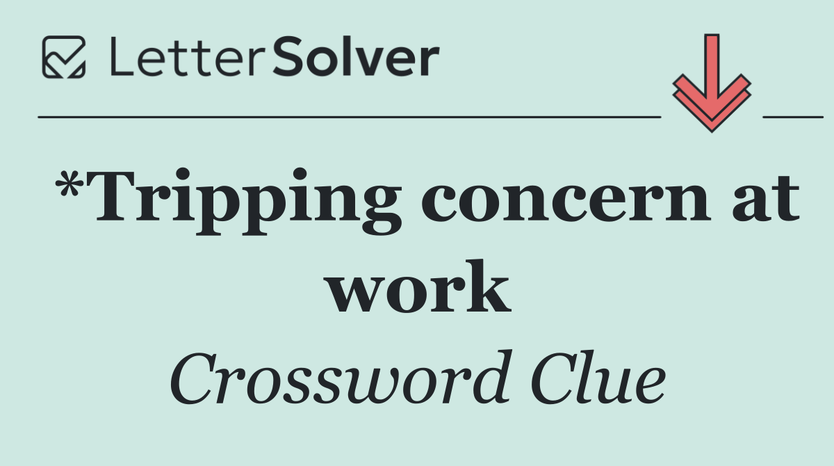 *Tripping concern at work