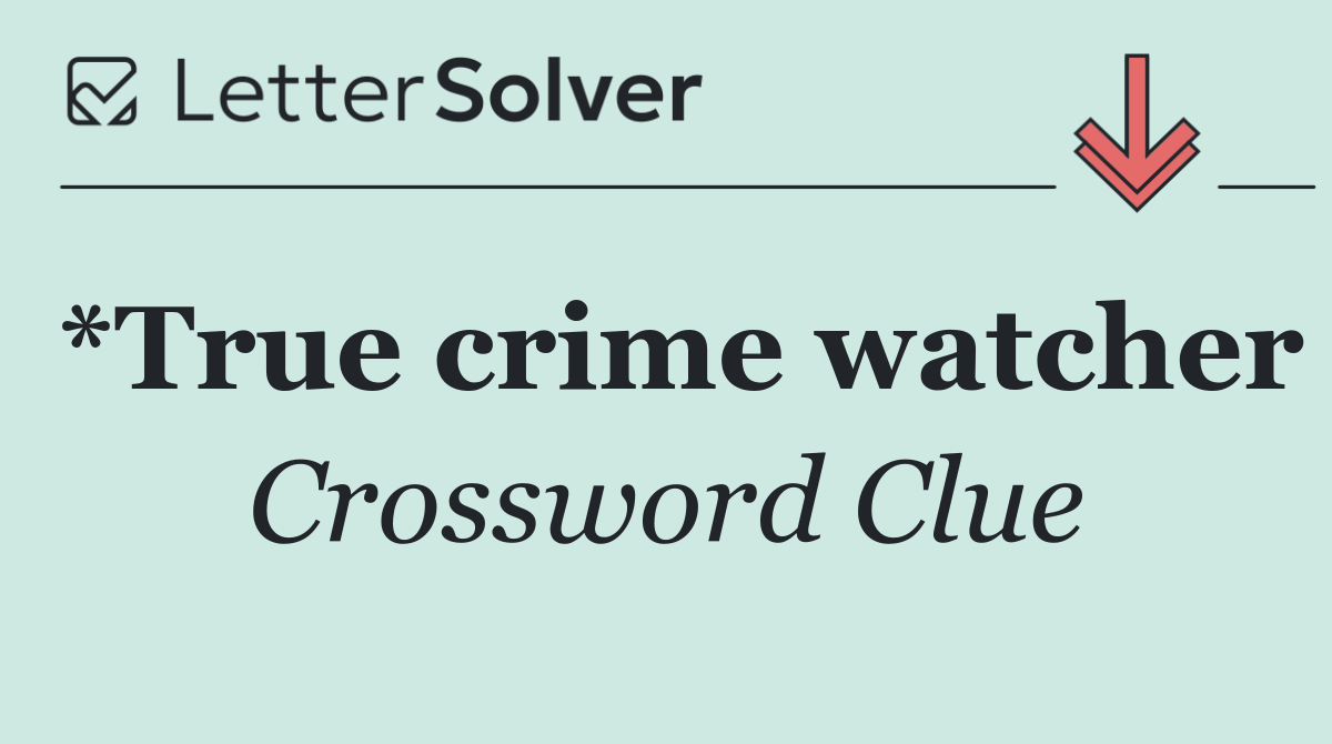 *True crime watcher