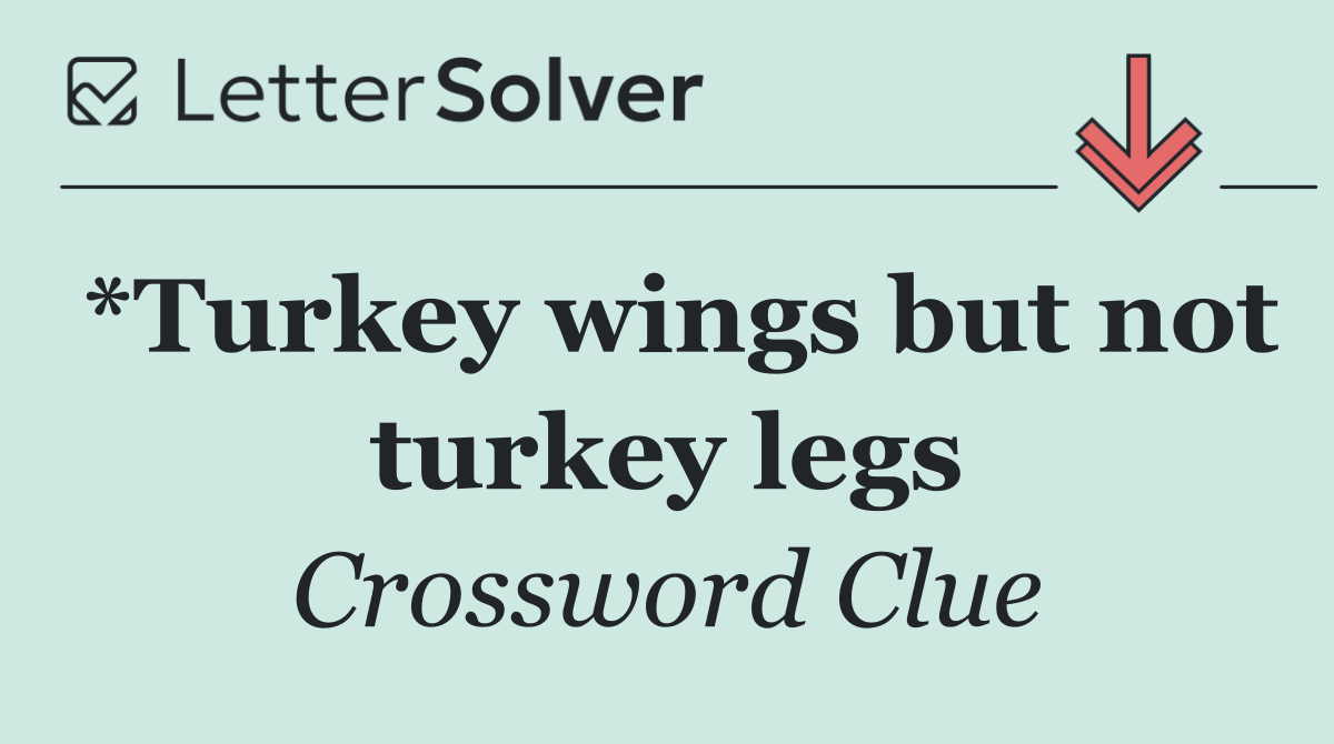 *Turkey wings but not turkey legs
