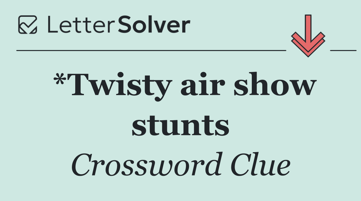 *Twisty air show stunts