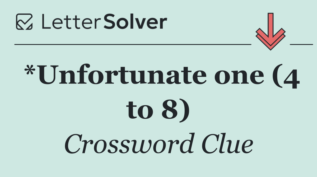 *Unfortunate one (4 to 8)