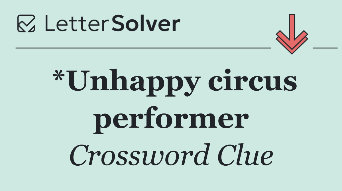 *Unhappy circus performer