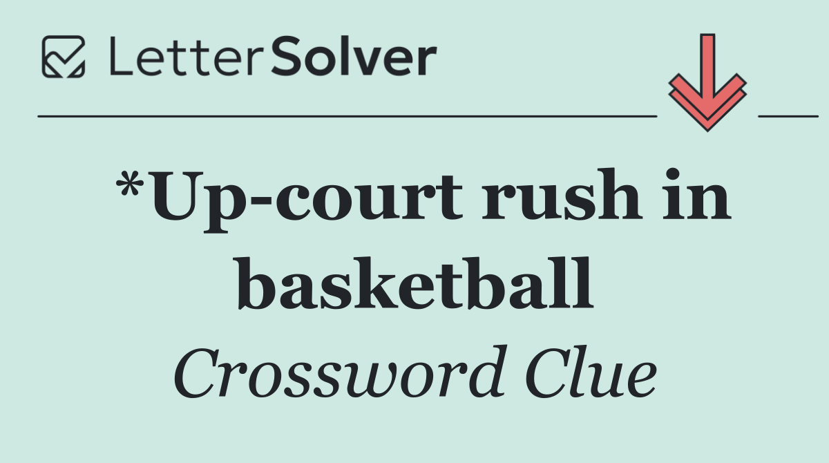 *Up court rush in basketball