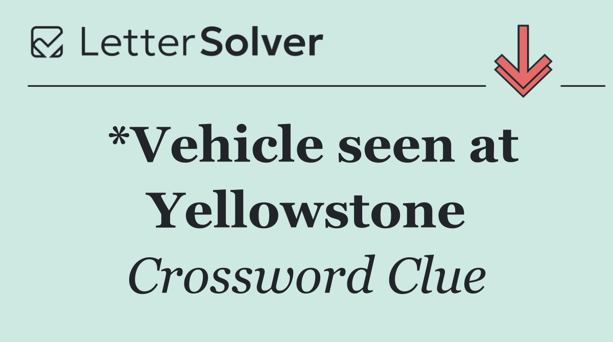 *Vehicle seen at Yellowstone