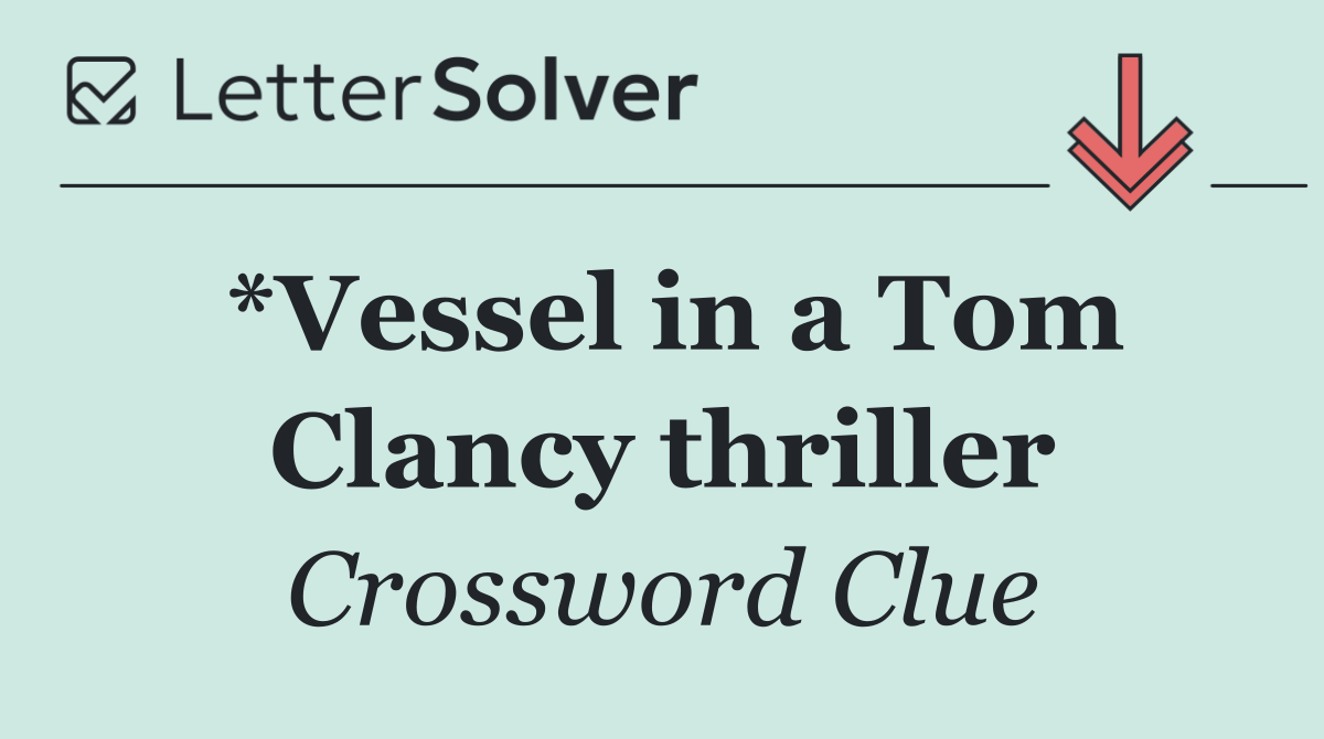 *Vessel in a Tom Clancy thriller