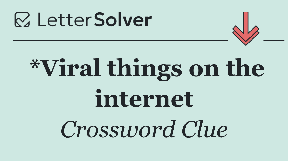 *Viral things on the internet