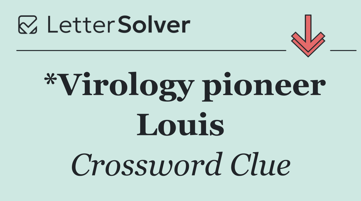 *Virology pioneer Louis