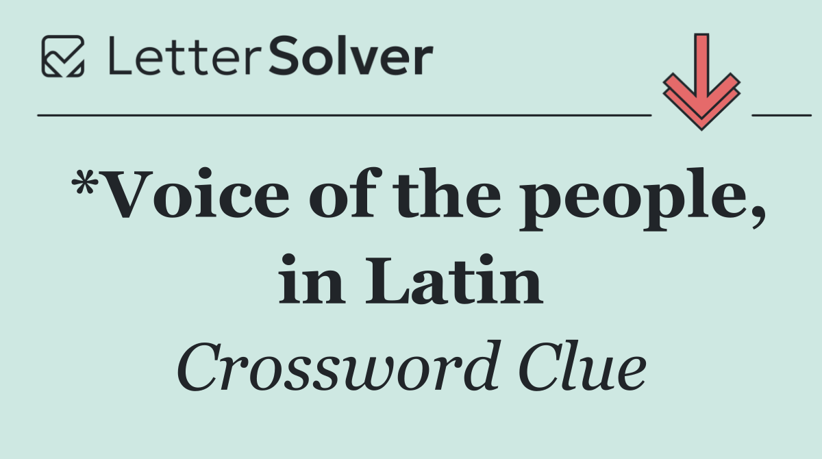 *Voice of the people, in Latin