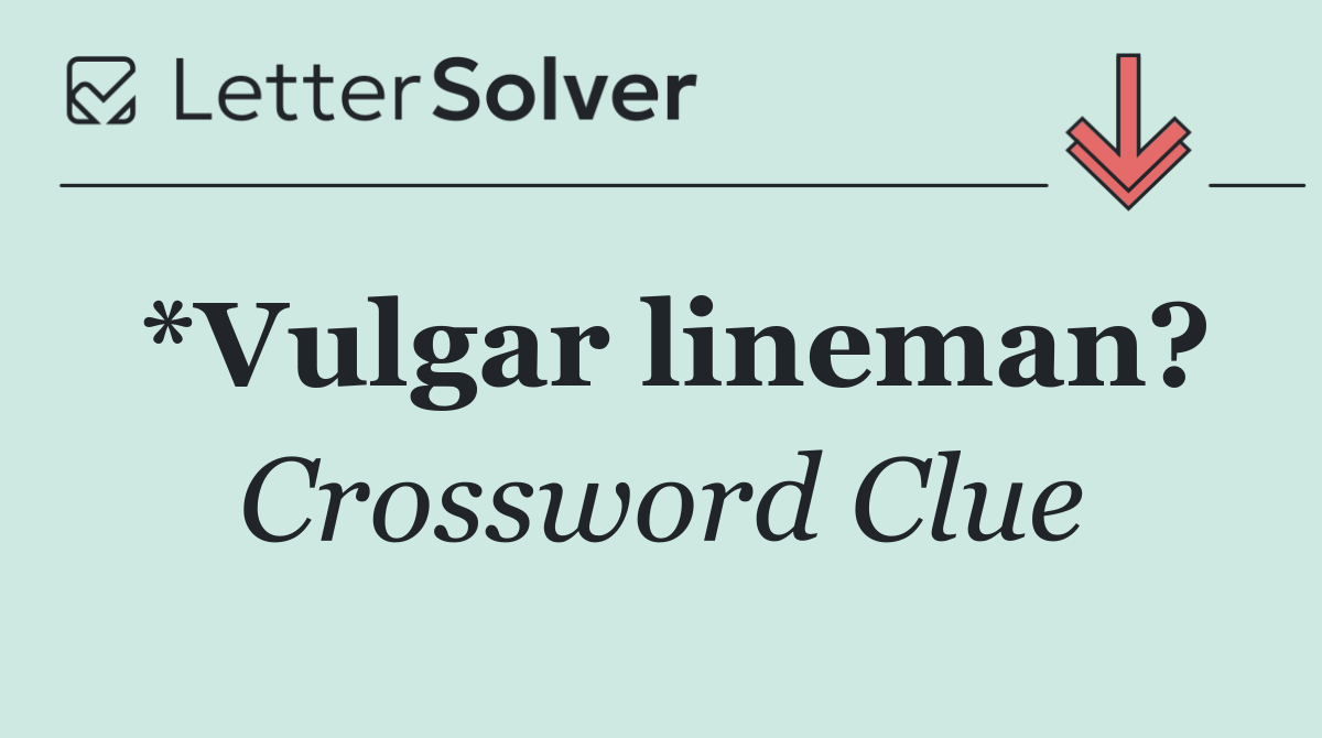 *Vulgar lineman?