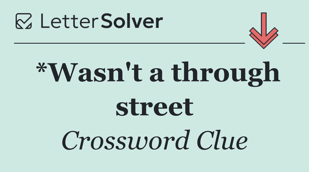 *Wasn't a through street