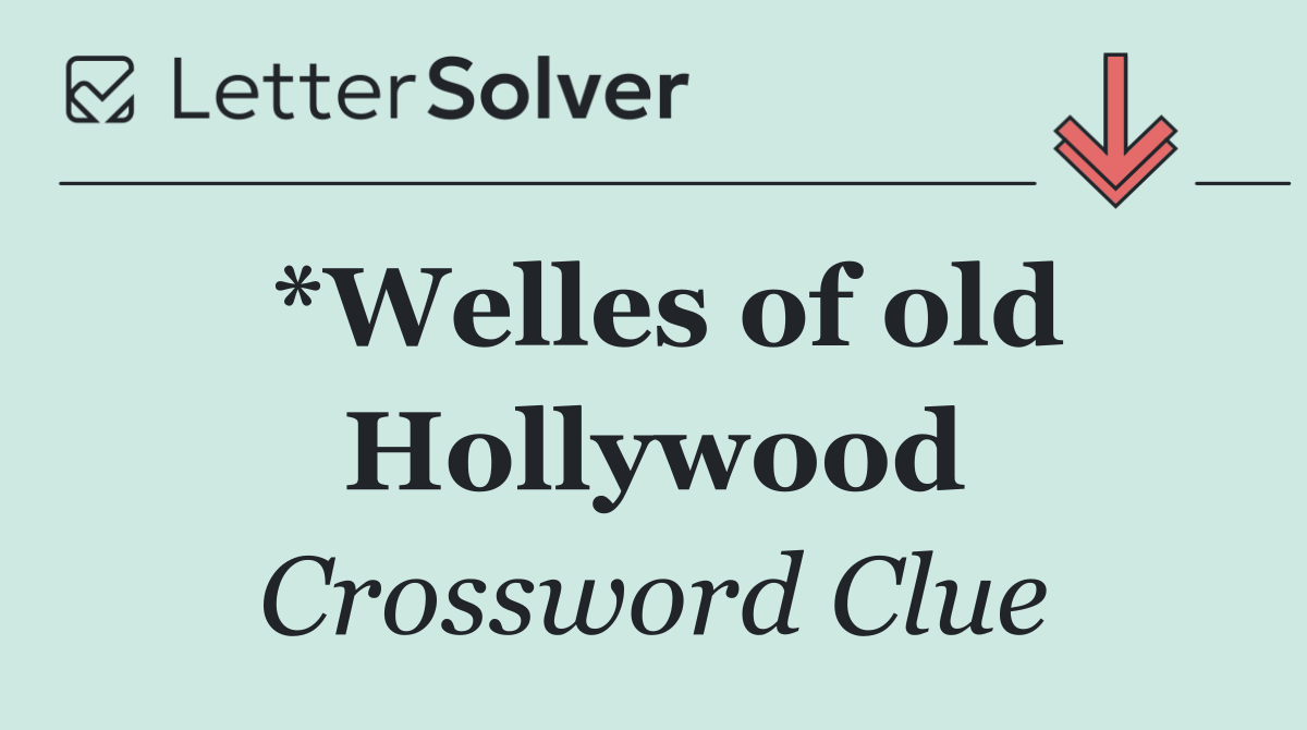 *Welles of old Hollywood