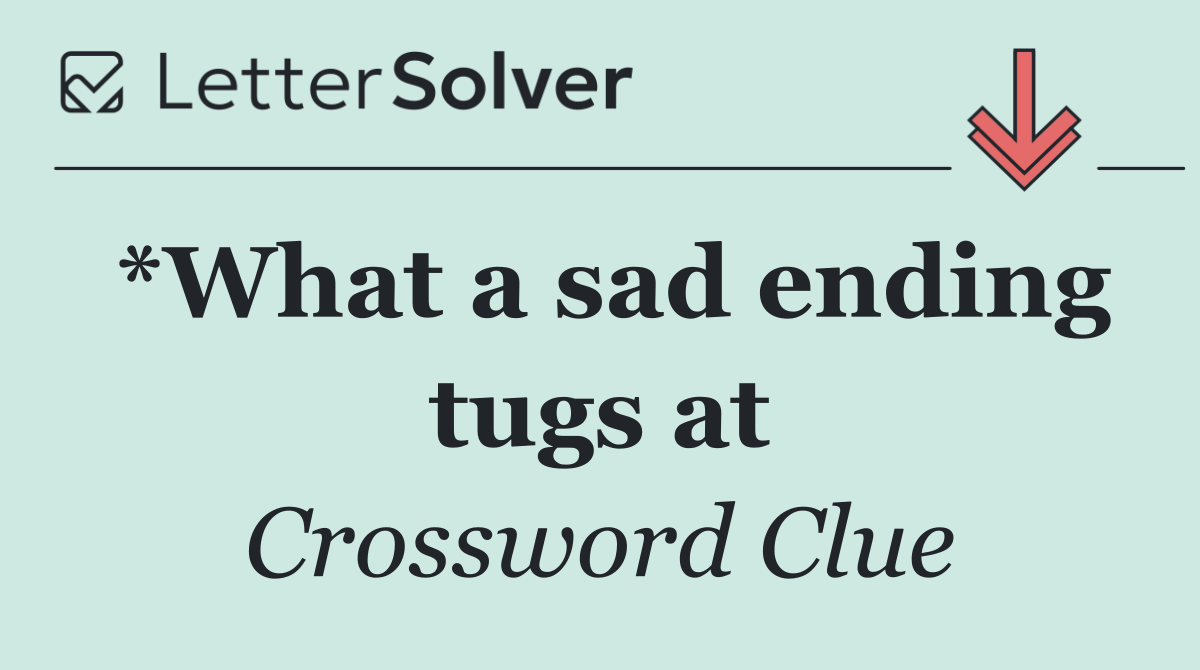*What a sad ending tugs at