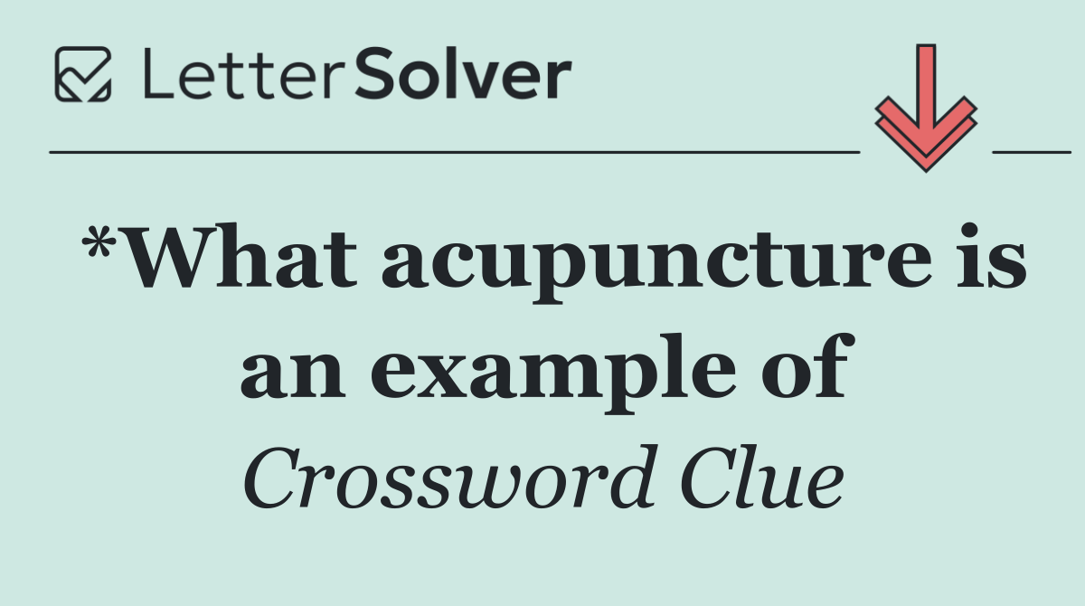 *What acupuncture is an example of
