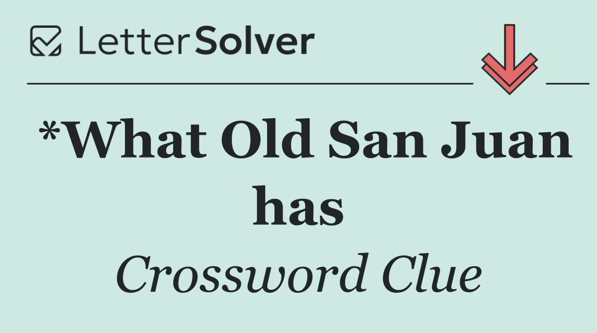 *What Old San Juan has