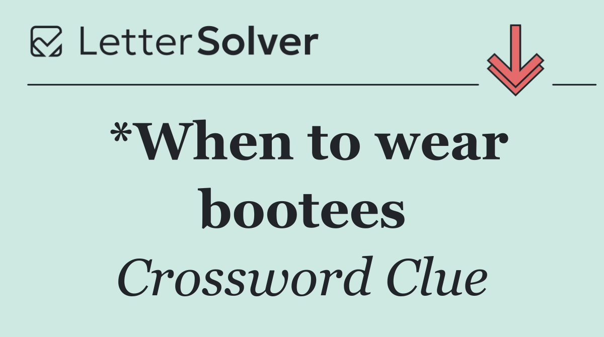 *When to wear bootees
