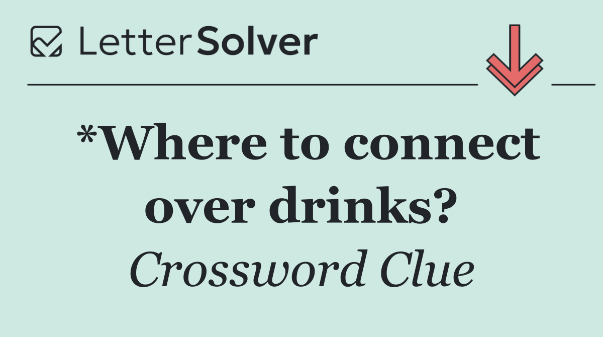 *Where to connect over drinks?