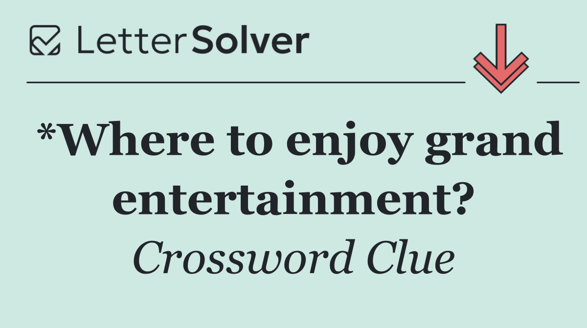 *Where to enjoy grand entertainment?